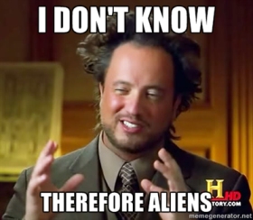 i-dont-know-therefore-aliens